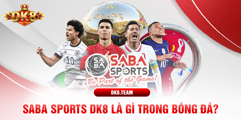 Saba Sports DK8 là gì trong bóng đá? 