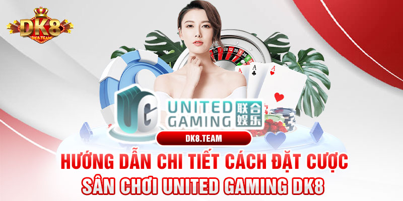 Hướng dẫn chi tiết cách đặt cược sân chơi United Gaming DK8