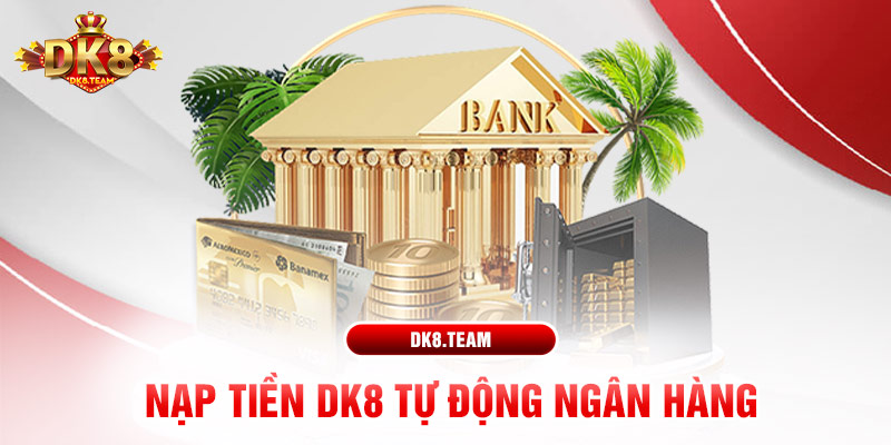 Nạp tiền DK8 tự động ngân hàng