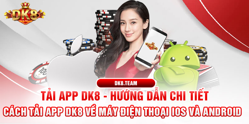 Tải APP DK8 - Hướng dẫn chi tiết cách tải app DK8 về máy điện thoại IOS và Android