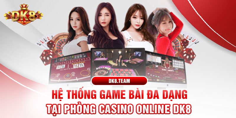 Hệ thống game bài đa dạng tại phòng Casino online DK8
