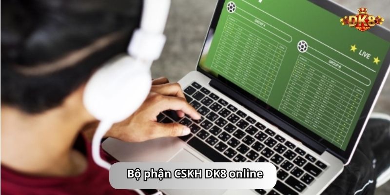 Bộ phận CSKH DK8 online